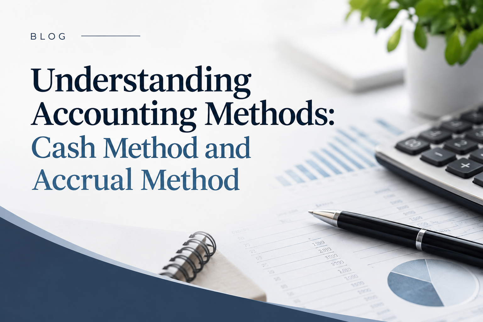 Understanding Accounting Methods: Cash Method and Accrual Method